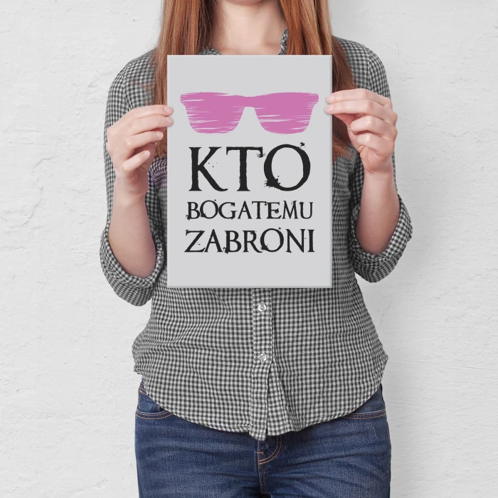Plakat metalowy Kto bogatemu zabroni Prezent