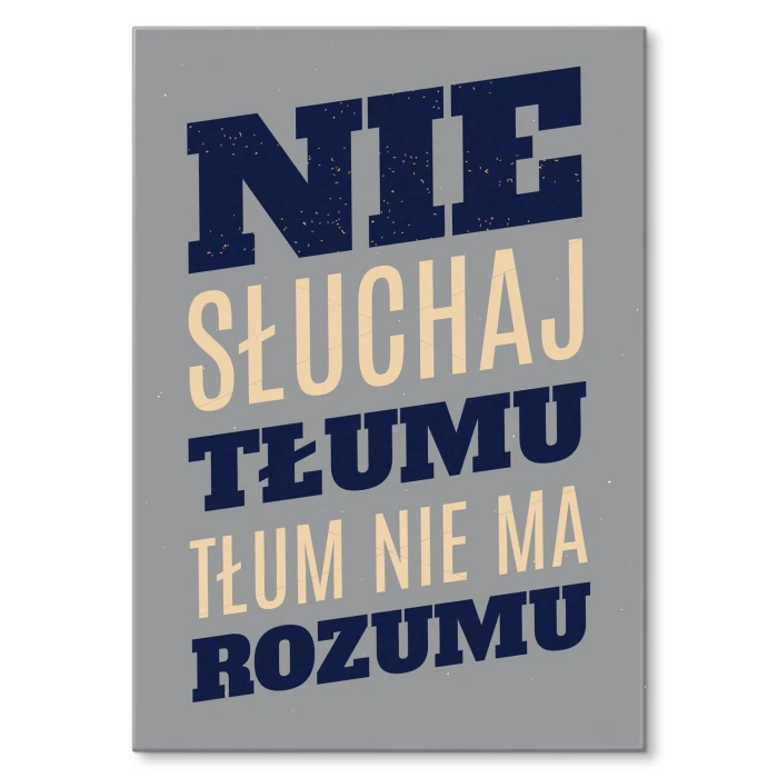 Plakat metalowy Nie słuchaj tłumu Prezent