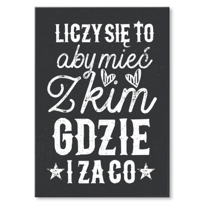 Plakat metalowy Mieć z kim gdzie i za co Prezent
